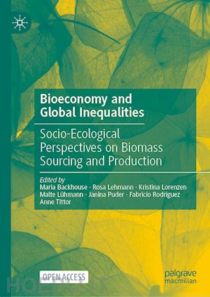 backhouse maria (curatore); lehmann rosa (curatore); lorenzen kristina (curatore); lühmann malte (curatore); puder janina (curatore); rodríguez fabricio (curatore); tittor anne (curatore) - bioeconomy and global inequalities