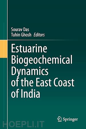 das sourav (curatore); ghosh tuhin (curatore) - estuarine biogeochemical dynamics of the east coast of india
