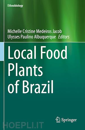 jacob michelle cristine medeiros (curatore); albuquerque ulysses paulino (curatore) - local food plants of brazil