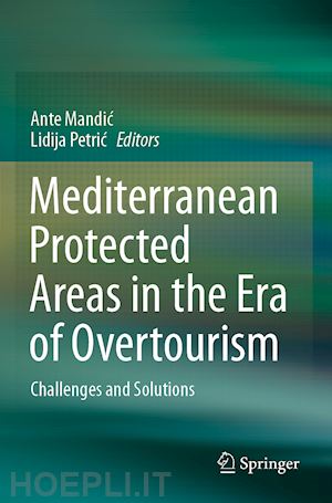 mandic ante (curatore); petric lidija (curatore) - mediterranean protected areas in the era of overtourism
