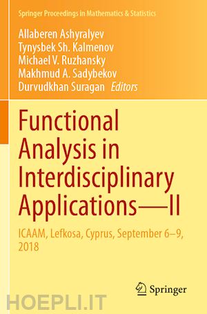 ashyralyev allaberen (curatore); kalmenov tynysbek sh. (curatore); ruzhansky michael v. (curatore); sadybekov makhmud a. (curatore); suragan durvudkhan (curatore) - functional analysis in interdisciplinary applications—ii