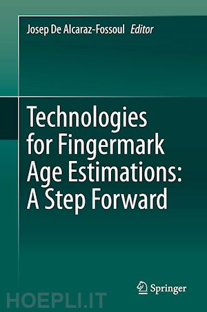 de alcaraz-fossoul josep (curatore) - technologies for fingermark age estimations: a step forward