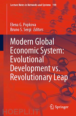 popkova elena g. (curatore); sergi bruno s. (curatore) - modern global economic system: evolutional development vs. revolutionary leap