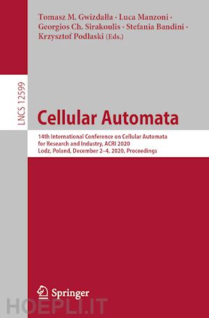 gwizdalla tomasz m. (curatore); manzoni luca (curatore); sirakoulis georgios ch. (curatore); bandini stefania (curatore); podlaski krzysztof (curatore) - cellular automata