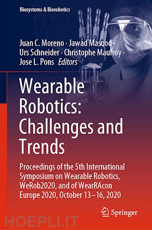 moreno juan c. (curatore); masood jawad (curatore); schneider urs (curatore); maufroy christophe (curatore); pons jose l. (curatore) - wearable robotics: challenges and trends