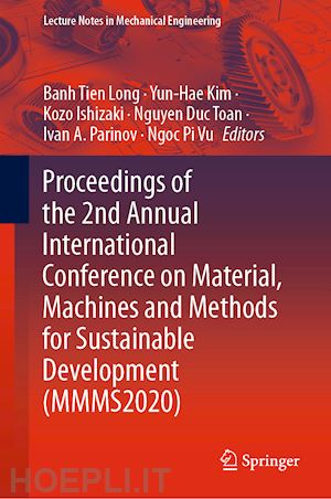 long banh tien (curatore); kim yun-hae (curatore); ishizaki kozo (curatore); toan nguyen duc (curatore); parinov ivan a. (curatore); vu ngoc pi (curatore) - proceedings of the 2nd annual international conference on material, machines and methods for sustainable development (mmms2020)