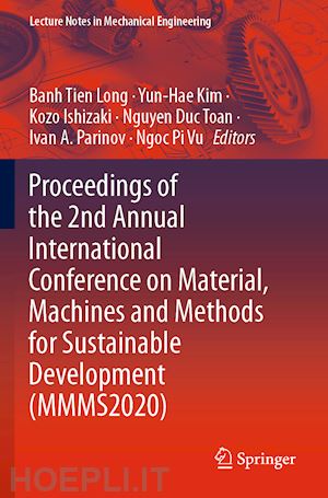 long banh tien (curatore); kim yun-hae (curatore); ishizaki kozo (curatore); toan nguyen duc (curatore); parinov ivan a. (curatore); vu ngoc pi (curatore) - proceedings of the 2nd annual international conference on material, machines and methods for sustainable development (mmms2020)