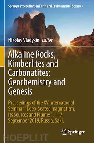vladykin nikolay (curatore) - alkaline rocks, kimberlites and carbonatites: geochemistry and genesis