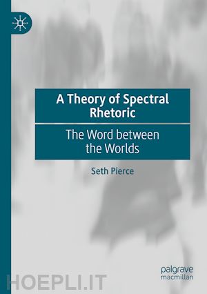 pierce seth - a theory of spectral rhetoric
