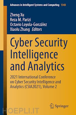 xu zheng (curatore); parizi reza m. (curatore); loyola-gonzález octavio (curatore); zhang xiaolu (curatore) - cyber security intelligence and analytics