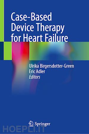 birgersdotter-green ulrika (curatore); adler eric (curatore) - case-based device therapy for heart failure