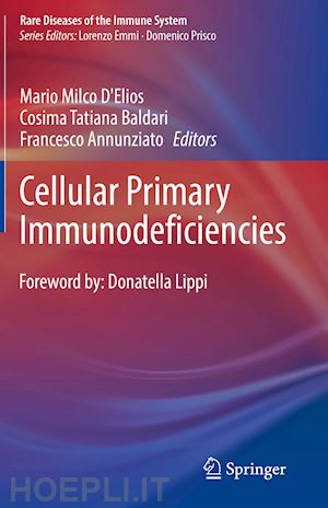 d'elios mario milco (curatore); baldari cosima tatiana (curatore); annunziato francesco (curatore) - cellular primary immunodeficiencies