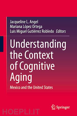 angel jacqueline l. (curatore); lópez ortega mariana (curatore); gutierrez robledo luis miguel (curatore) - understanding the context of cognitive aging