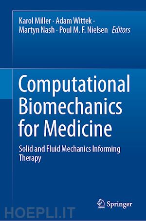 miller karol (curatore); wittek adam (curatore); nash martyn (curatore); nielsen poul m. f. (curatore) - computational biomechanics for medicine