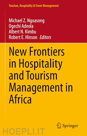 ngoasong michael z. (curatore); adeola ogechi (curatore); kimbu albert n. (curatore); hinson robert e. (curatore) - new frontiers in hospitality and tourism management in africa