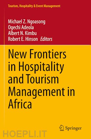 ngoasong michael z. (curatore); adeola ogechi (curatore); kimbu albert n. (curatore); hinson robert e. (curatore) - new frontiers in hospitality and tourism management in africa