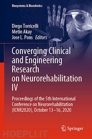 torricelli diego (curatore); akay metin (curatore); pons jose l. (curatore) - converging clinical and engineering research on neurorehabilitation iv