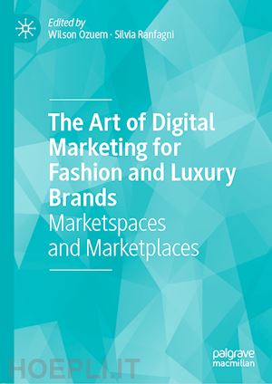 ozuem wilson (curatore); ranfagni silvia (curatore) - the art of digital marketing for fashion and luxury brands