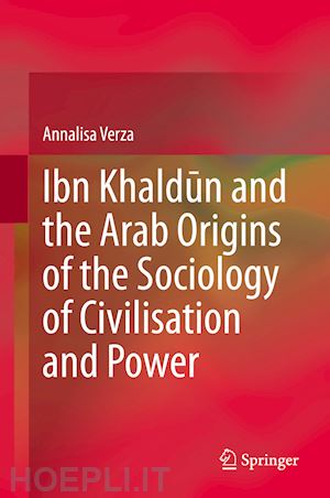 verza annalisa - ibn khaldun and the arab origins of the sociology of civilisation and power