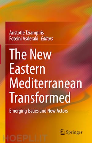 tziampiris aristotle (curatore); asderaki foteini (curatore) - the new eastern mediterranean transformed