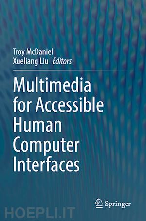 mcdaniel troy (curatore); liu xueliang (curatore) - multimedia for accessible human computer interfaces