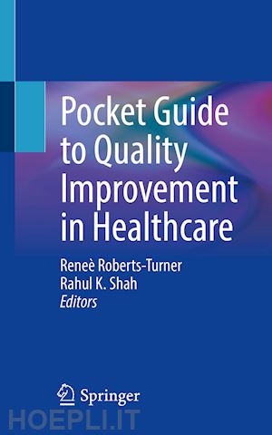 roberts-turner reneè (curatore); shah rahul k. (curatore) - pocket guide to quality improvement in healthcare