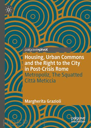grazioli margherita - housing, urban commons and the right to the city in post-crisis rome