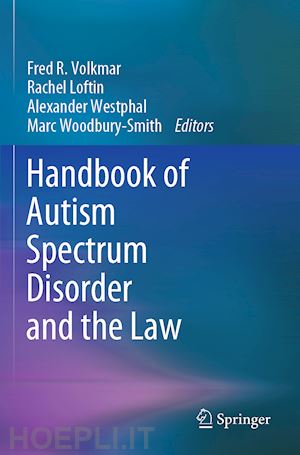 volkmar fred r. (curatore); loftin rachel (curatore); westphal alexander (curatore); woodbury-smith marc (curatore) - handbook of autism spectrum disorder and the law
