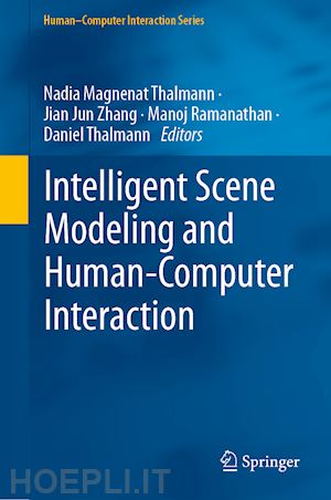 thalmann nadia magnenat (curatore); zhang jian jun (curatore); ramanathan manoj (curatore); thalmann daniel (curatore) - intelligent scene modeling and human-computer interaction