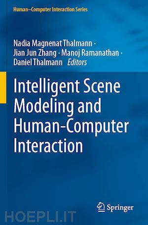 thalmann nadia magnenat (curatore); zhang jian jun (curatore); ramanathan manoj (curatore); thalmann daniel (curatore) - intelligent scene modeling and human-computer interaction