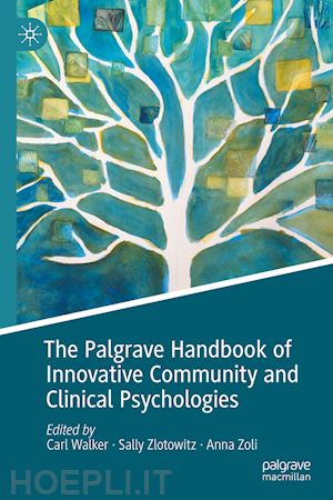 walker carl (curatore); zlotowitz sally (curatore); zoli anna (curatore) - the palgrave handbook of innovative community and clinical psychologies
