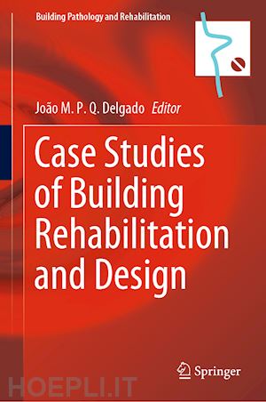 delgado joão m. p. q. (curatore) - case studies of building rehabilitation and design
