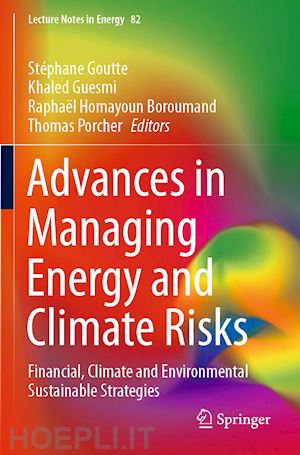 goutte stéphane (curatore); guesmi khaled (curatore); boroumand raphaël homayoun (curatore); porcher thomas (curatore) - advances in managing energy and climate risks
