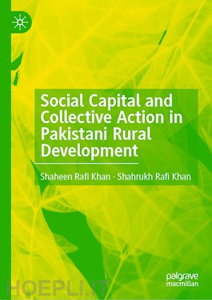 khan shaheen rafi; khan shahrukh rafi - social capital and collective action in pakistani rural development