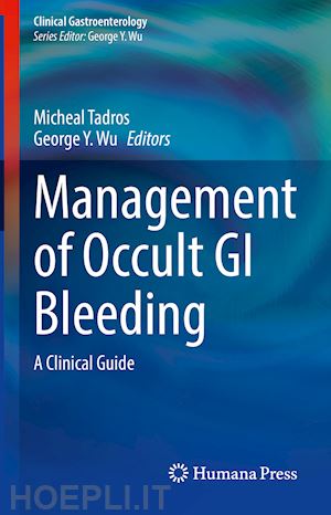 tadros micheal (curatore); wu george y. (curatore) - management of occult gi bleeding