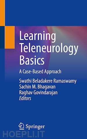 beladakere ramaswamy swathi (curatore); bhagavan sachin m. (curatore); govindarajan raghav (curatore) - learning teleneurology basics