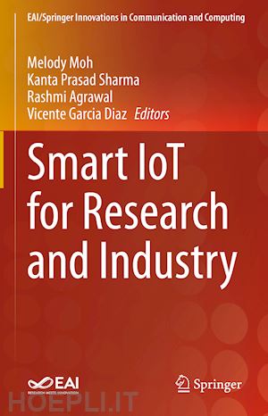 moh melody (curatore); sharma kanta prasad (curatore); agrawal rashmi (curatore); garcia diaz vicente (curatore) - smart iot for research and industry