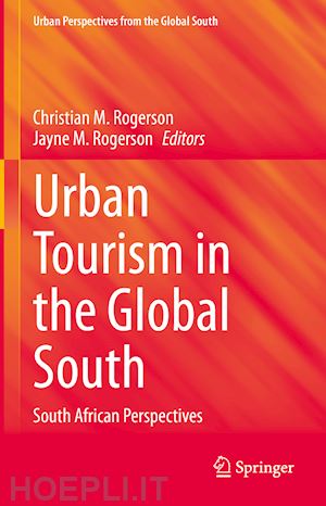 rogerson christian m. (curatore); rogerson jayne m. (curatore) - urban tourism in the global south