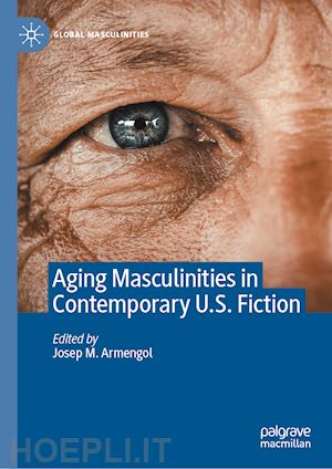 armengol josep m. (curatore) - aging masculinities in contemporary u.s. fiction