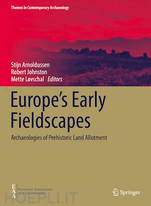 arnoldussen stijn (curatore); johnston robert (curatore); løvschal mette (curatore) - europe's early fieldscapes