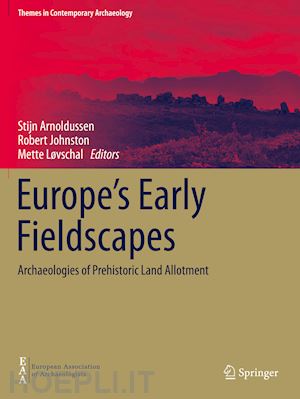 arnoldussen stijn (curatore); johnston robert (curatore); løvschal mette (curatore) - europe's early fieldscapes