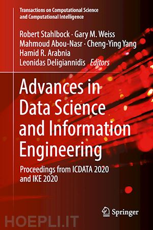 stahlbock robert (curatore); weiss gary m. (curatore); abou-nasr mahmoud (curatore); yang cheng-ying (curatore); arabnia hamid r. (curatore); deligiannidis leonidas (curatore) - advances in data science and information engineering