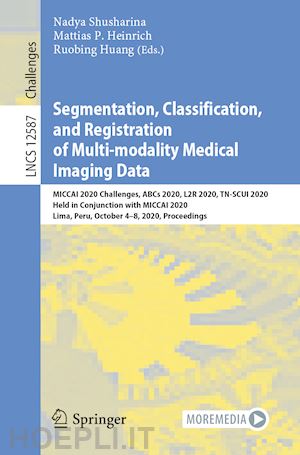 shusharina nadya (curatore); heinrich mattias p. (curatore); huang ruobing (curatore) - segmentation, classification, and registration of multi-modality medical imaging data