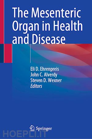 ehrenpreis eli d. (curatore); alverdy john c. (curatore); wexner steven d. (curatore) - the mesenteric organ in health and disease