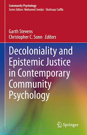 stevens garth (curatore); sonn christopher c. (curatore) - decoloniality and epistemic justice in contemporary community psychology