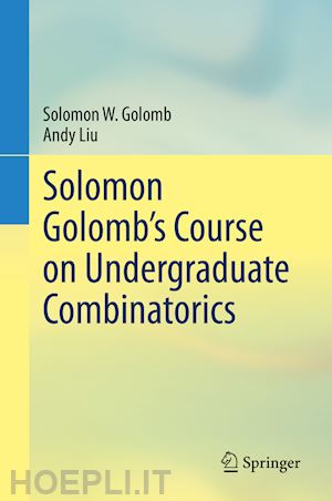 golomb solomon w.; liu andy - solomon golomb’s course on undergraduate combinatorics