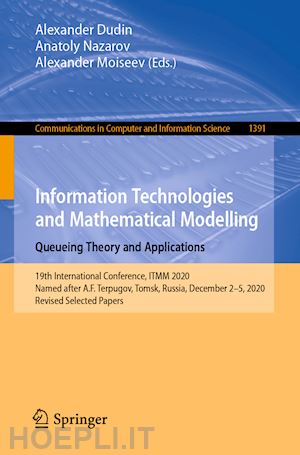 dudin alexander (curatore); nazarov anatoly (curatore); moiseev alexander (curatore) - information technologies and mathematical modelling. queueing theory and applications