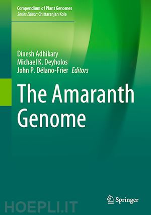 adhikary dinesh (curatore); deyholos michael k. (curatore); délano-frier john p. (curatore) - the amaranth genome