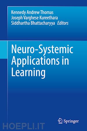 thomas kennedy andrew (curatore); kureethara joseph varghese (curatore); bhattacharyya siddhartha (curatore) - neuro-systemic applications in learning