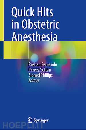 fernando roshan (curatore); sultan pervez (curatore); phillips sioned (curatore) - quick hits in obstetric anesthesia